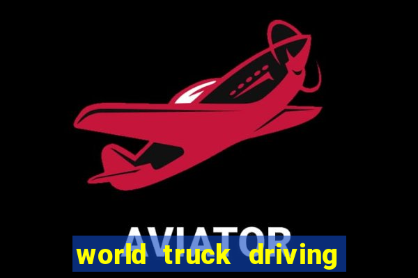 world truck driving simulator tudo desbloqueado